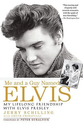 Me and a Guy Named Elvis: My Lifelong Friendship with Elvis Presley by Schilling, Jerry
