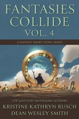 Fantasies Collide, Vol. 4: A Fantasy Short Story Series by Rusch, Kristine Kathryn