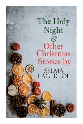 The Holy Night & Other Christmas Stories by Selma Lagerlöf: Christmas Specials Series by Lagerlöf, Selma