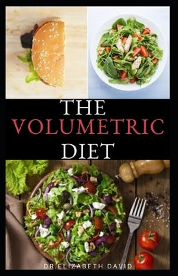 The Volumetric Diet: Master's Guide on how to follow the volumetric diet with healthy whole food recipes and cookbook by David, Dr Elizabeth