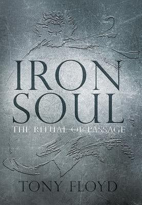 Iron Soul: The Ritual of Passage by Floyd, Tony
