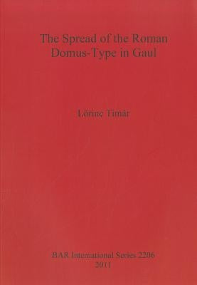 The Spread of the Roman Domus-Type in Gaul by Timár, Lőrinc