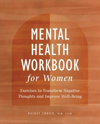Mental Health Workbook for Women: Exercises to Transform Negative Thoughts and Improve Well-Being by Lorick, Nashay