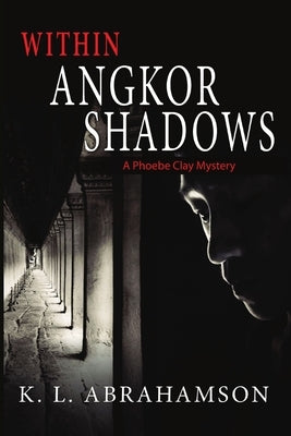 Within Angkor Shadows by Abrahamson, K. L.