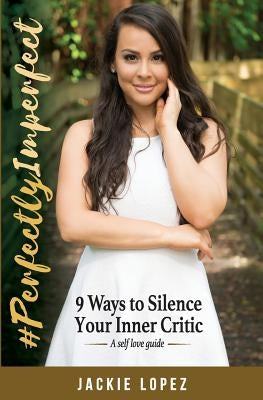 #PerfectlyImperfect: 9 Ways to Silence Your Inner Critic by Watkins, Aj