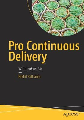 Pro Continuous Delivery: With Jenkins 2.0 by Pathania, Nikhil