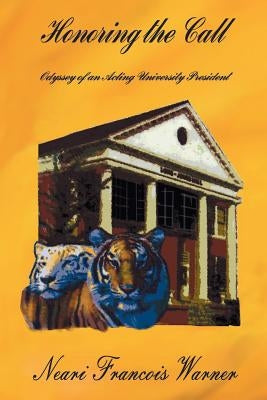 Honoring the Call: Odyssey of an Acting University President by Warner, Neari Francois
