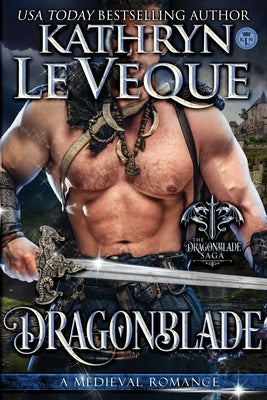 Dragonblade: Book 1 in the Dragonblade Trilogy by Le Veque, Kathryn