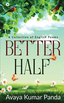 Better Half: A Collection of English Poems by Avaya Kumar Panda