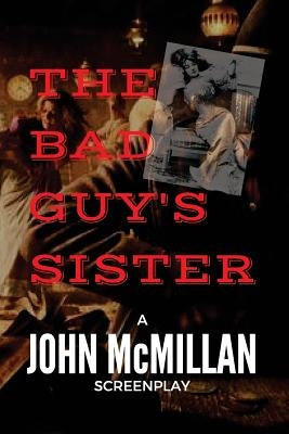The Bad Guy's Sister by McMillan, John