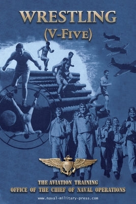WRESTLING (V-Five) The Aviation Training Office of the Chief of Naval Operations by U. S. Navy, Naval Aviation