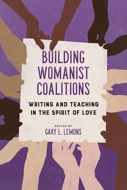 Building Womanist Coalitions: Writing and Teaching in the Spirit of Love by Lemons, Gary L.