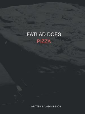 FatLad Does Pizza by Beggs, Jason