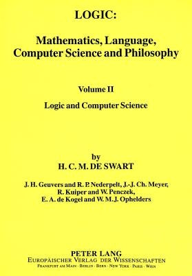 Logic: Mathematics, Language, Computer Science and Philosophy: Vol. II Logic and Computer Science by de Swart, H. C. M.