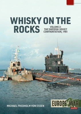Whiskey on the Rocks Volume 2: The Swedish-Soviet Confrontation, 1981 by Fredholm Von Essen, Michael