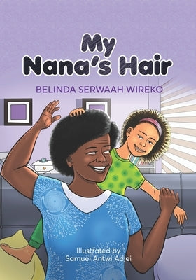 My Nana's Hair by Wireko, Belinda Serwaah