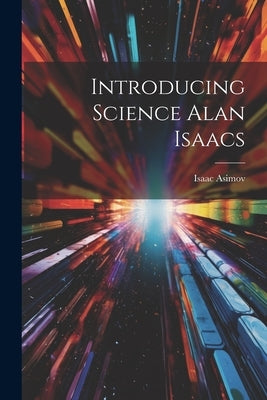 Introducing Science Alan Isaacs by Asimov, Isaac