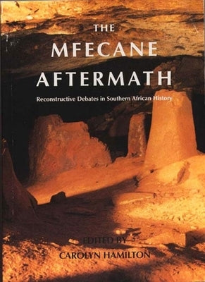 Mfecane Aftermath: Reconstructive Debates in Southern African History by Hamilton, Carolyn