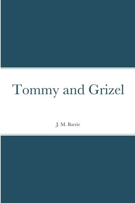 Tommy and Grizel by Barries, J. M.