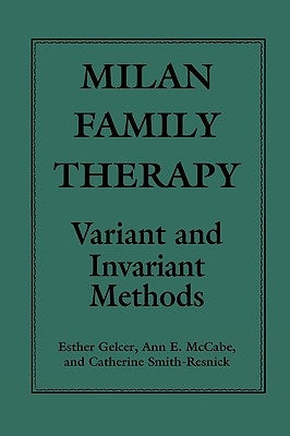 Milan Family Therapy: Variant and Invariant Methods by Gelcer, Esther