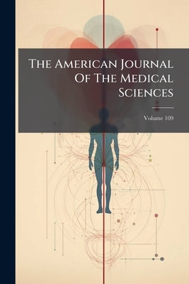 The American Journal Of The Medical Sciences; Volume 109 by Anonymous