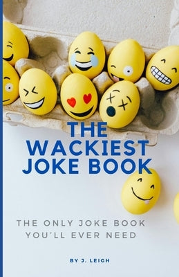The Wakiest Joke Book: The only joke book you'll ever need by Leigh, J.
