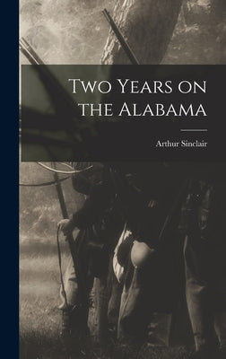 Two Years on the Alabama by Sinclair, Arthur