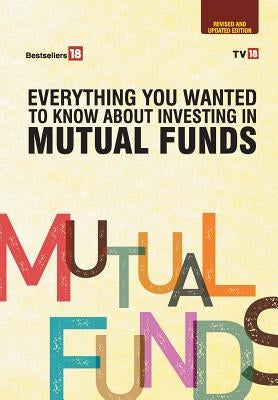 Everything you wanted to know about Mutual Fund Investing- Revised and Updated Edition by Tv18 Broadcast Ltd
