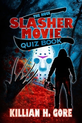 The Huge Slasher Movie Quiz Book by Gore, Killian H.