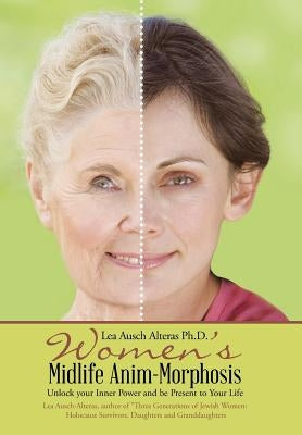 Women's Midlife Anim-Morphosis: Unlock your Inner Power and be Present to Your Life by Alteras, Lea Ausch