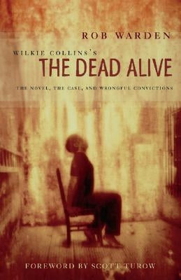 Wilkie Collins's the Dead Alive: The Novel, the Case, and Wrongful Convictions by Warden, Rob