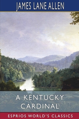 A Kentucky Cardinal (Esprios Classics): A Story by Allen, James Lane