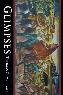 Glimpses by Morgan, Thomas G.