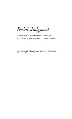 Social Judgment: Assimilation and Contrast Effects in Communication and Attitude Change by Sherif, Muzafer