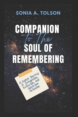 Companion to the Soul of Remembering: A Guided Journey of Integration, Reflection, and Soulstream Activation by Tolson, Sonia A.