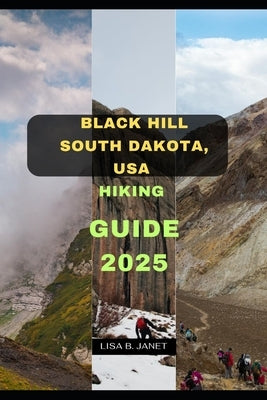 Black Hill South Dakota, USA Hiking Guide 2025 by B. Janet, Lisa