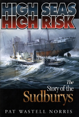 High Seas, High Risk: The Story of the Sudburys by Norris, Pat Wastell