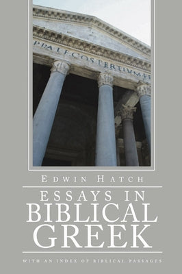 Essays in Biblical Greek by Hatch, Edwin
