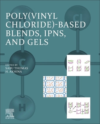 Poly(vinyl Chloride)-Based Blends, Ipns, and Gels by Thomas, Sabu