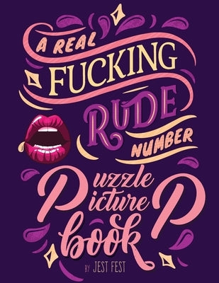 A Real Fucking Rude Number Puzzle Picture Book: A Fun Prank Gift for Adults that's Artistically Gratifying by Fest, Jest