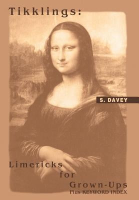 Tikklings: Limericks for Grown-Ups: Plus KEYWORD INDEX by Davey, S.