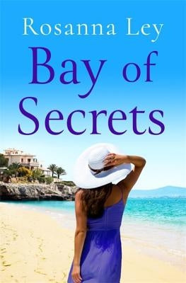 Bay of Secrets: Escape to the Beaches of Barcelona with This Gorgeous Romantic Read! by Ley, Rosanna