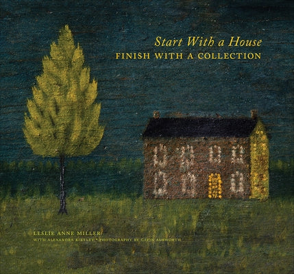 Start with a House, Finish with a Collection by Miller, Leslie Anne