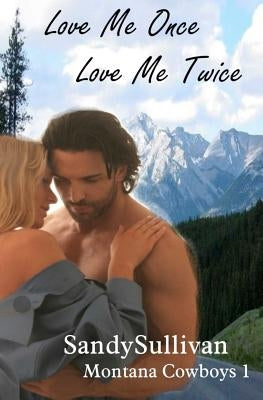 Love Me Once, Love Me Twice (Montana Cowboys 1) by Sullivan, Sandy