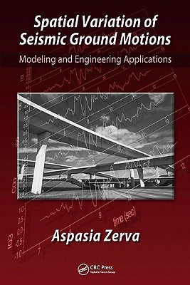 Spatial Variation of Seismic Ground Motions: Modeling and Engineering Applications by Zerva, Aspasia