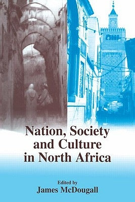 Nation, Society and Culture in North Africa by McDougall, James