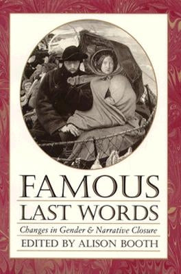 Famous Last Words: Changes in Gender and Narrative Closure by Booth, Alison