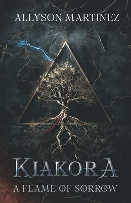 Kiakora: A Flame of Sorrow by Martinez, Allyson