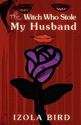 The Witch Who Stole My Husband by Byrd, Izola
