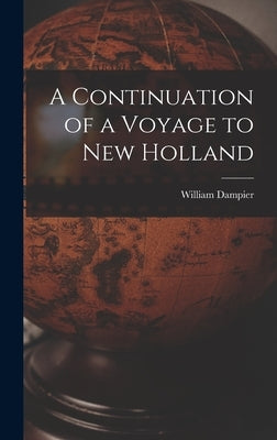 A Continuation of a Voyage to New Holland by Dampier, William